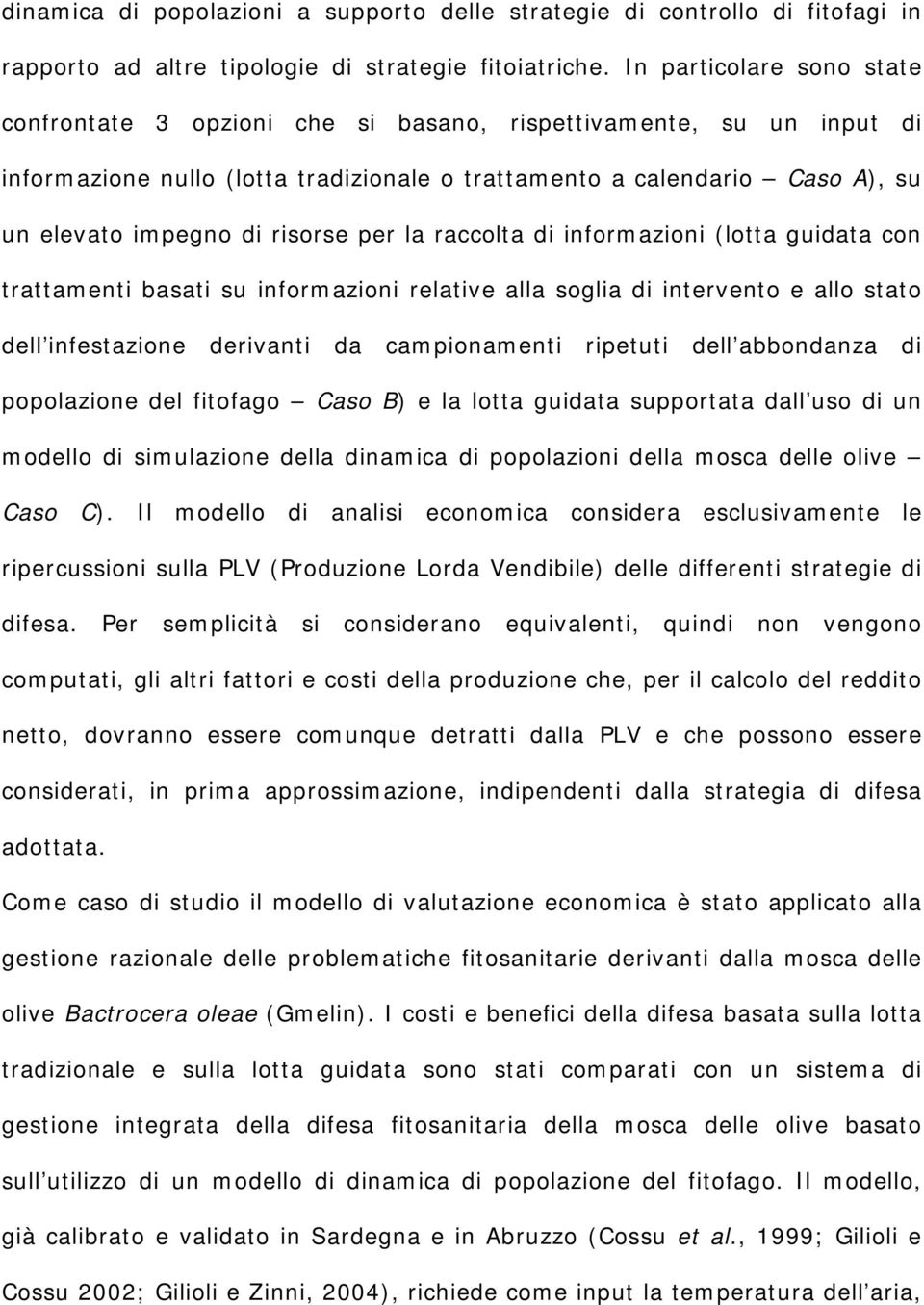 raccolta d nformazon (lotta gudata con trattament basat su nformazon relatve alla sogla d ntervento e allo stato dell nfestazone dervant da camponament rpetut dell abbondanza d popolazone del ftofago