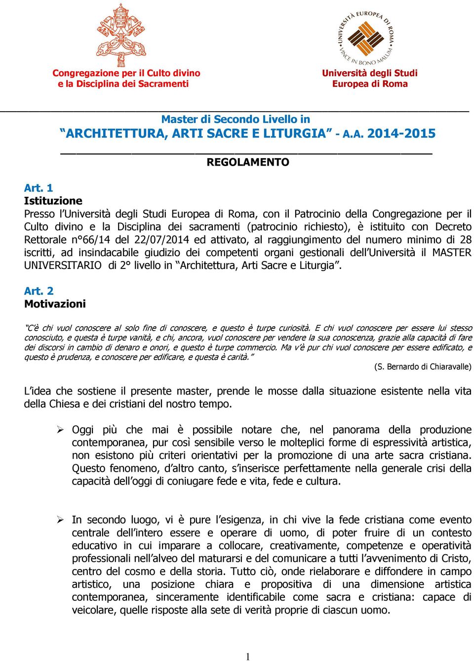 Rettorale n 66/14 del 22/07/2014 ed attivato, al raggiungimento del numero minimo di 28 iscritti, ad insindacabile giudizio dei competenti organi gestionali dell Università il MASTER UNIVERSITARIO di