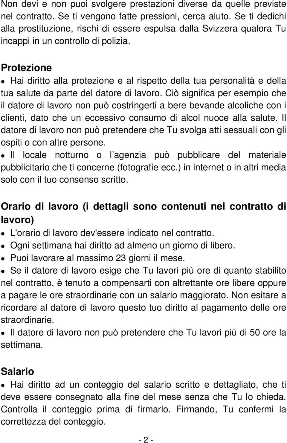 Protezione Hai diritto alla protezione e al rispetto della tua personalità e della tua salute da parte del datore di lavoro.