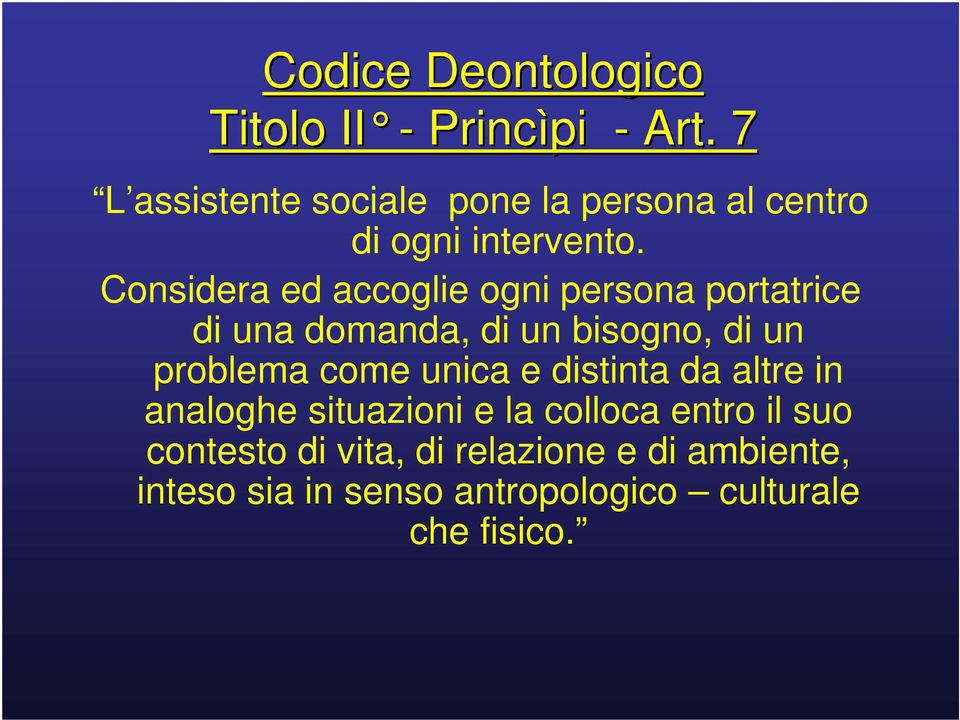 Considera ed accoglie ogni persona portatrice di una domanda, di un bisogno, di un problema come