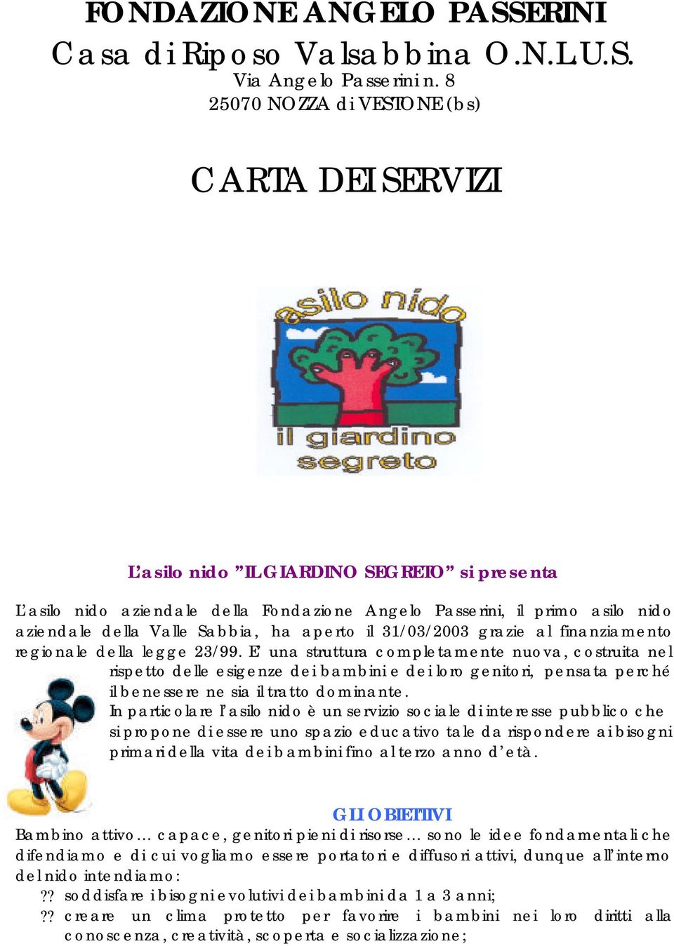 Sabbia, ha aperto il 31/03/2003 grazie al finanziamento regionale della legge 23/99.