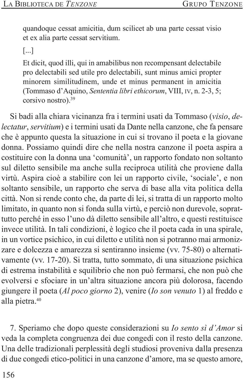 (Tommaso d Aquino, Sententia libri ethicorum, VIII, IV, n. 2-3, 5; corsivo nostro).
