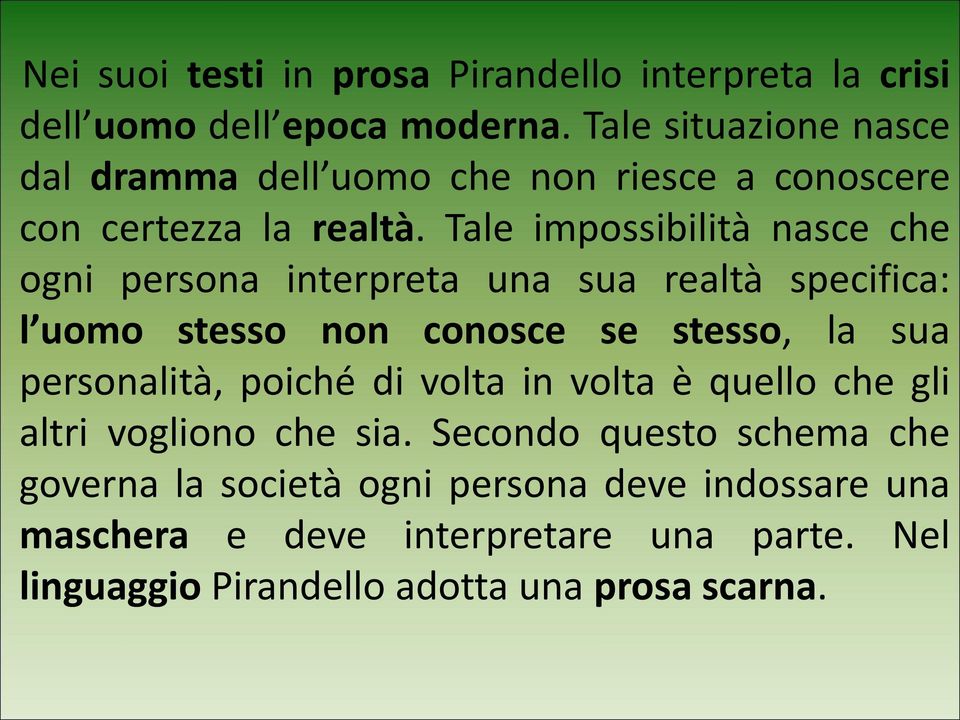 Tale impossibilità nasce che ogni persona interpreta una sua realtà specifica: l uomo stesso non conosce se stesso, la sua personalità,