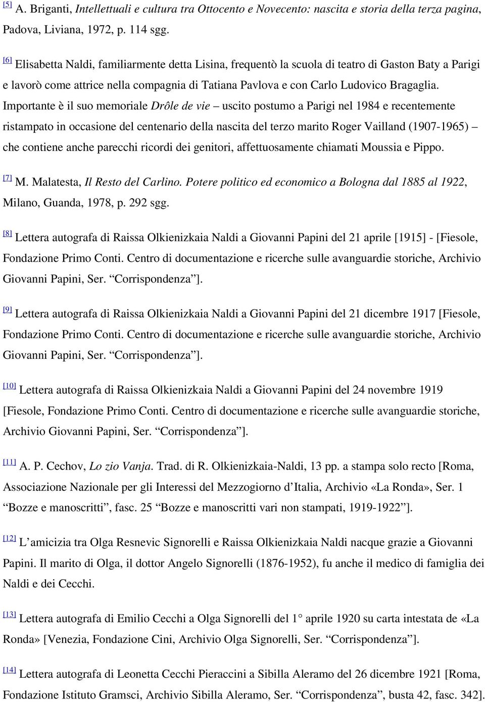 Importante è il suo memoriale Drôle de vie uscito postumo a Parigi nel 1984 e recentemente ristampato in occasione del centenario della nascita del terzo marito Roger Vailland (1907-1965) che