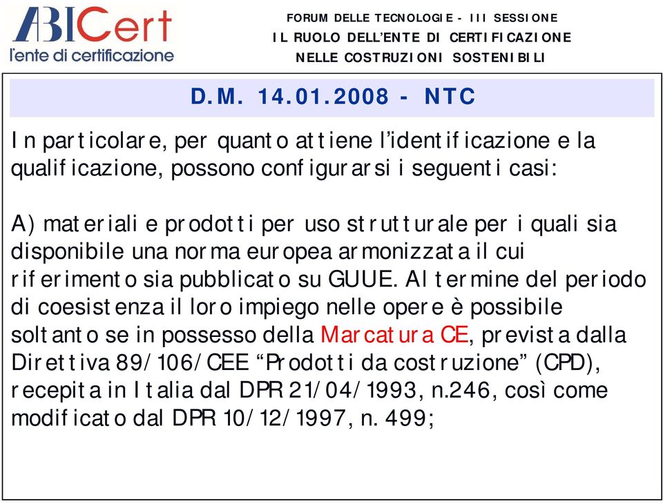 prodotti per uso strutturale per i quali sia disponibile una norma europea armonizzata il cui riferimento sia pubblicato su GUUE.