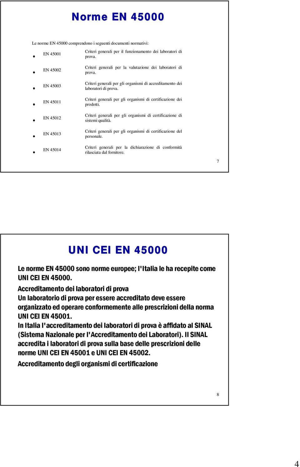 Criteri generali per gli organismi di certificazione dei prodotti. Criteri generali per gli organismi di certificazione di sistemi qualità.