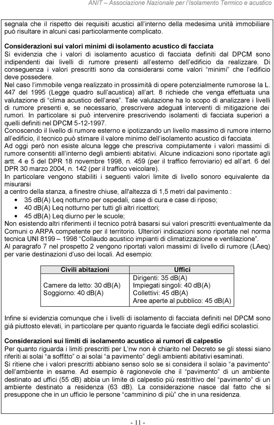 esterno dell edificio da realizzare. Di conseguenza i valori prescritti sono da considerarsi come valori minimi che l edificio deve possedere.