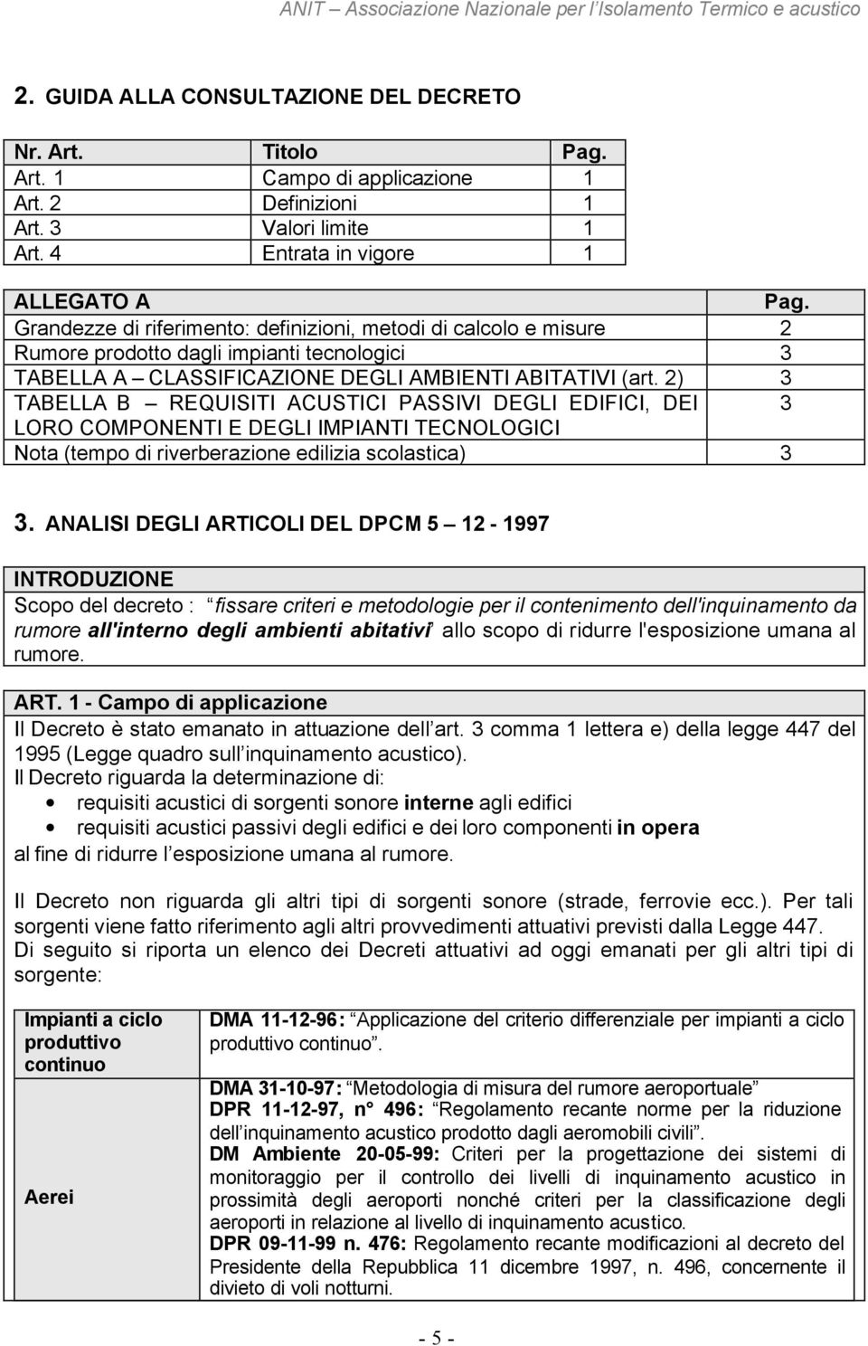 2) 3 TABELLA B REQUISITI ACUSTICI PASSIVI DEGLI EDIFICI, DEI 3 LORO COMPONENTI E DEGLI IMPIANTI TECNOLOGICI Nota (tempo di riverberazione edilizia scolastica) 3 3.