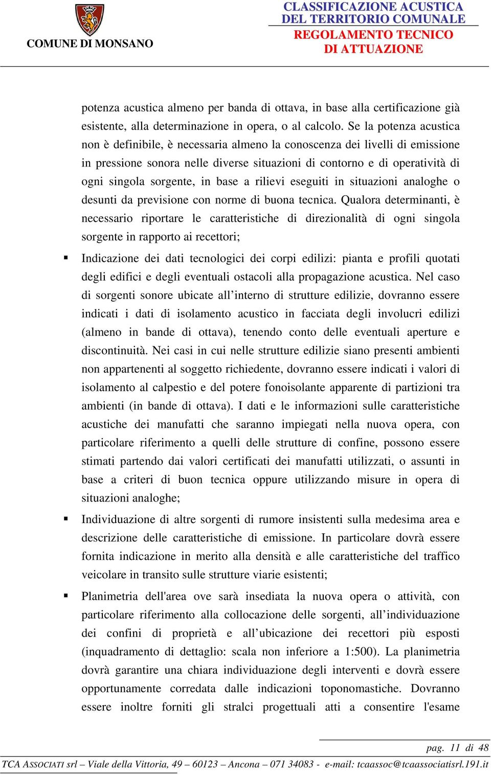 in base a rilievi eseguiti in situazioni analoghe o desunti da previsione con norme di buona tecnica.