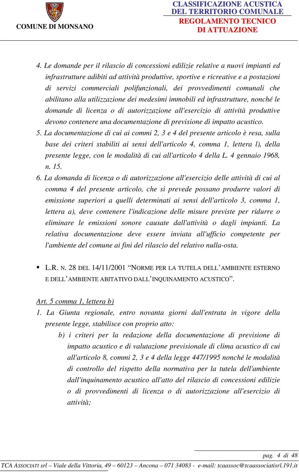 produttive devono contenere una documentazione di previsione di impatto acustico. 5.