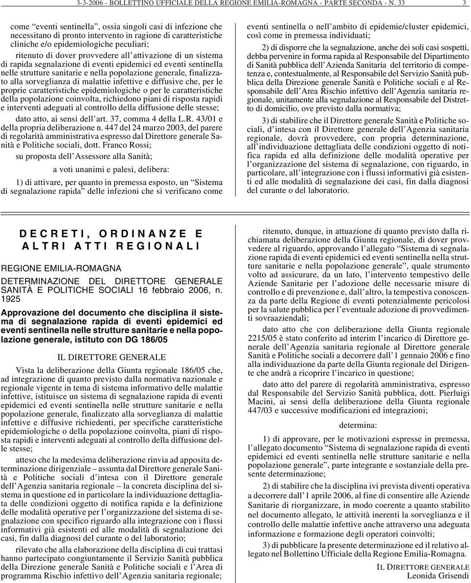 all attivazione di un sistema di rapida segnalazione di eventi epidemici ed eventi sentinella nelle strutture sanitarie e nella popolazione generale, finalizzato alla sorveglianza di malattie