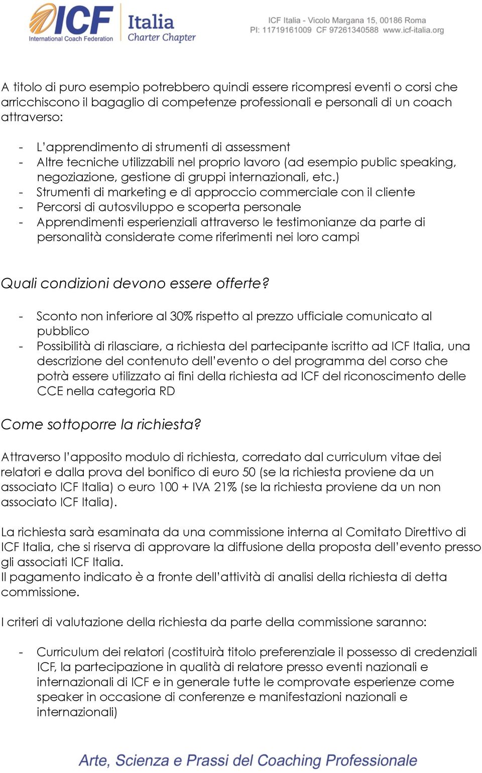 ) - Strumenti di marketing e di approccio commerciale con il cliente - Percorsi di autosviluppo e scoperta personale - Apprendimenti esperienziali attraverso le testimonianze da parte di personalità