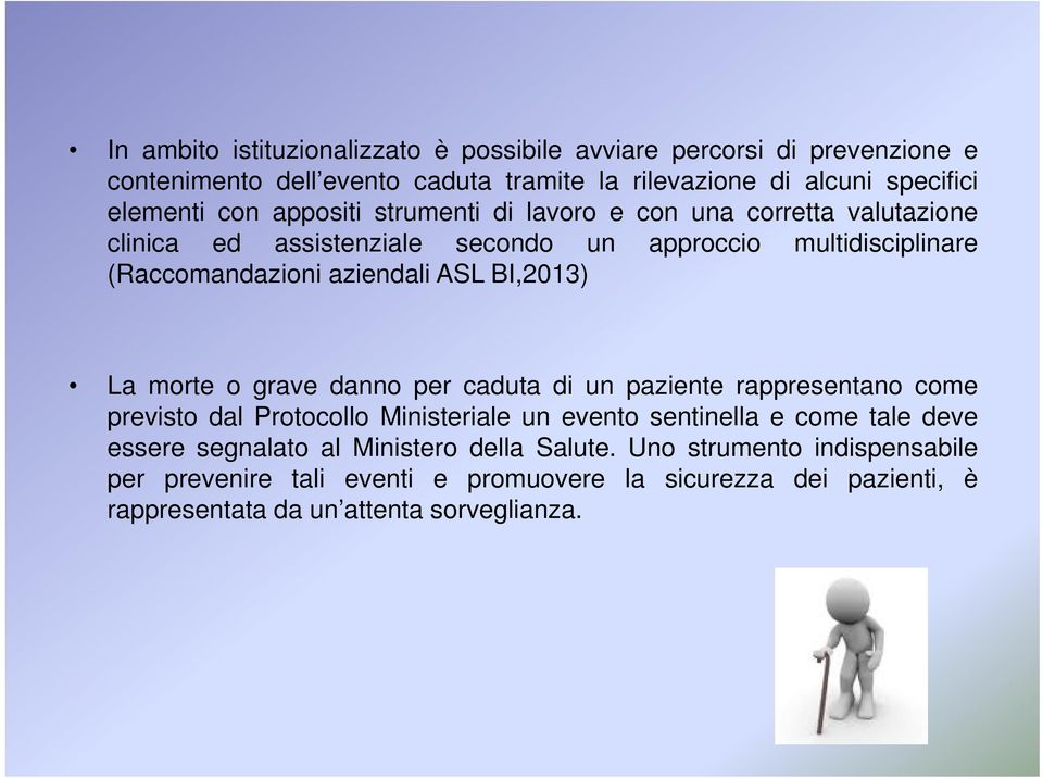 BI,2013) La morte o grave danno per caduta di un paziente rappresentano come previsto dal Protocollo Ministeriale un evento sentinella e come tale deve essere