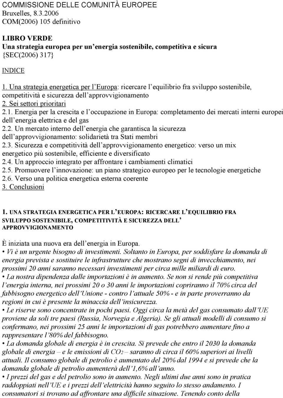 Energia per la crescita e l occupazione in Europa: completamento dei mercati interni europei dell energia elettrica e del gas 2.