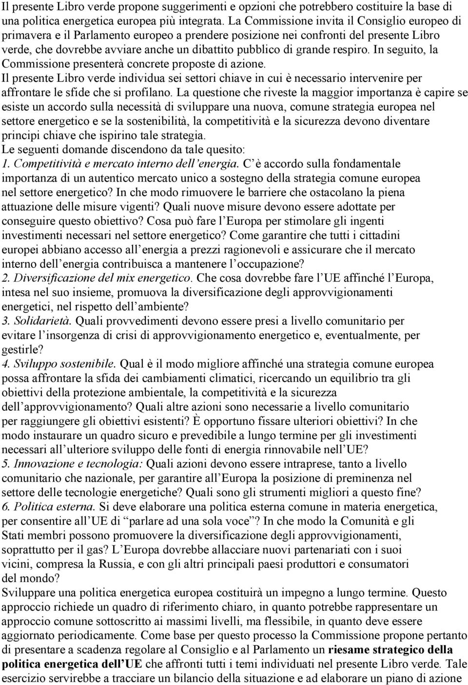 respiro. In seguito, la Commissione presenterà concrete proposte di azione.