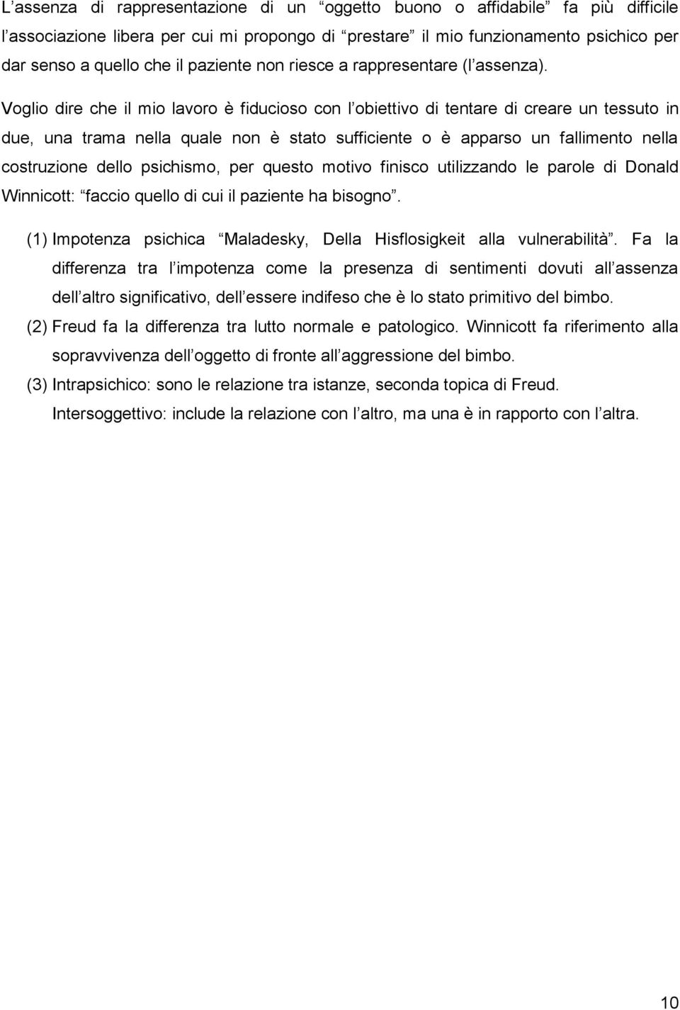 Voglio dire che il mio lavoro è fiducioso con l obiettivo di tentare di creare un tessuto in due, una trama nella quale non è stato sufficiente o è apparso un fallimento nella costruzione dello