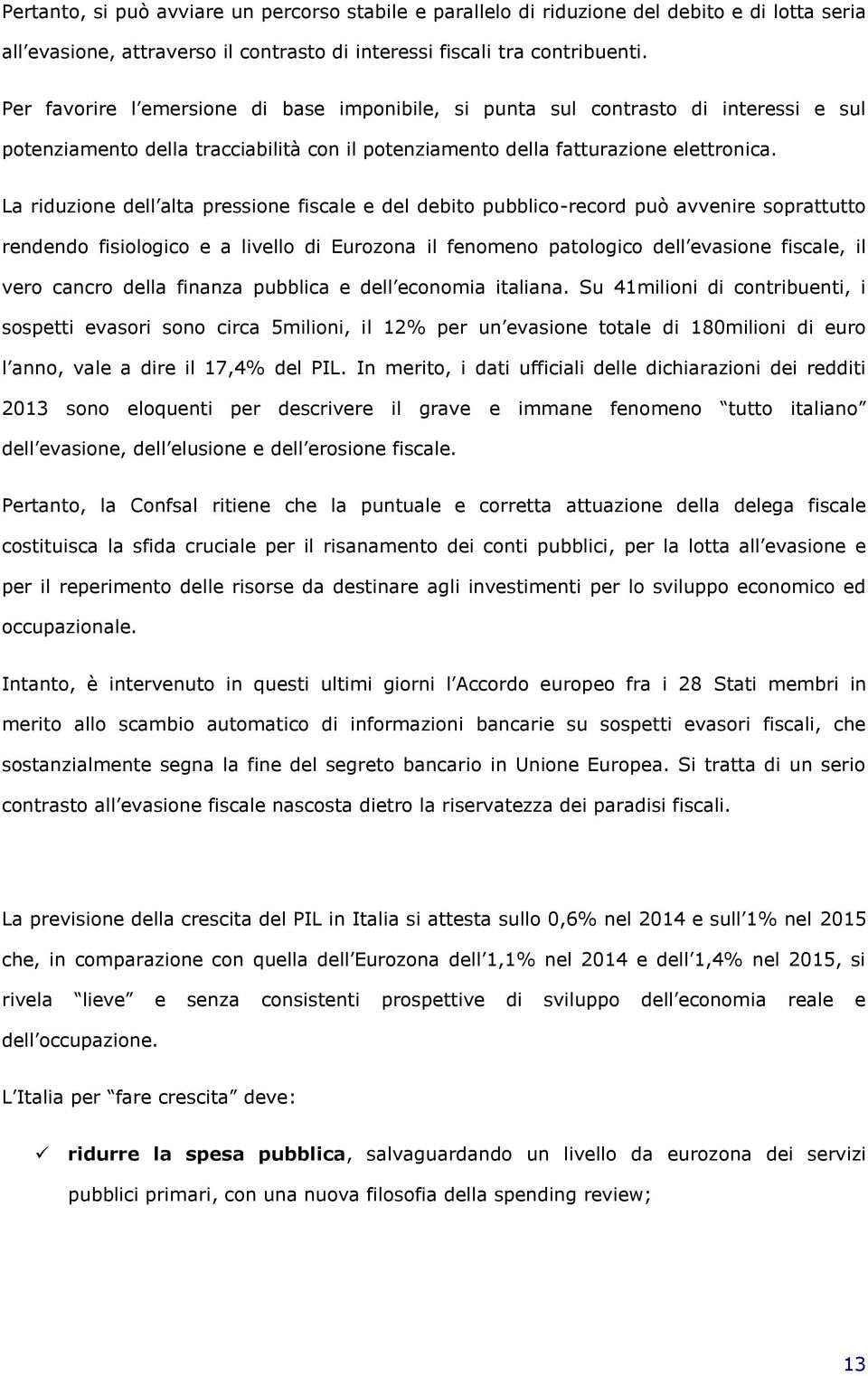 La riduzione dell alta pressione fiscale e del debito pubblico-record può avvenire soprattutto rendendo fisiologico e a livello di Eurozona il fenomeno patologico dell evasione fiscale, il vero