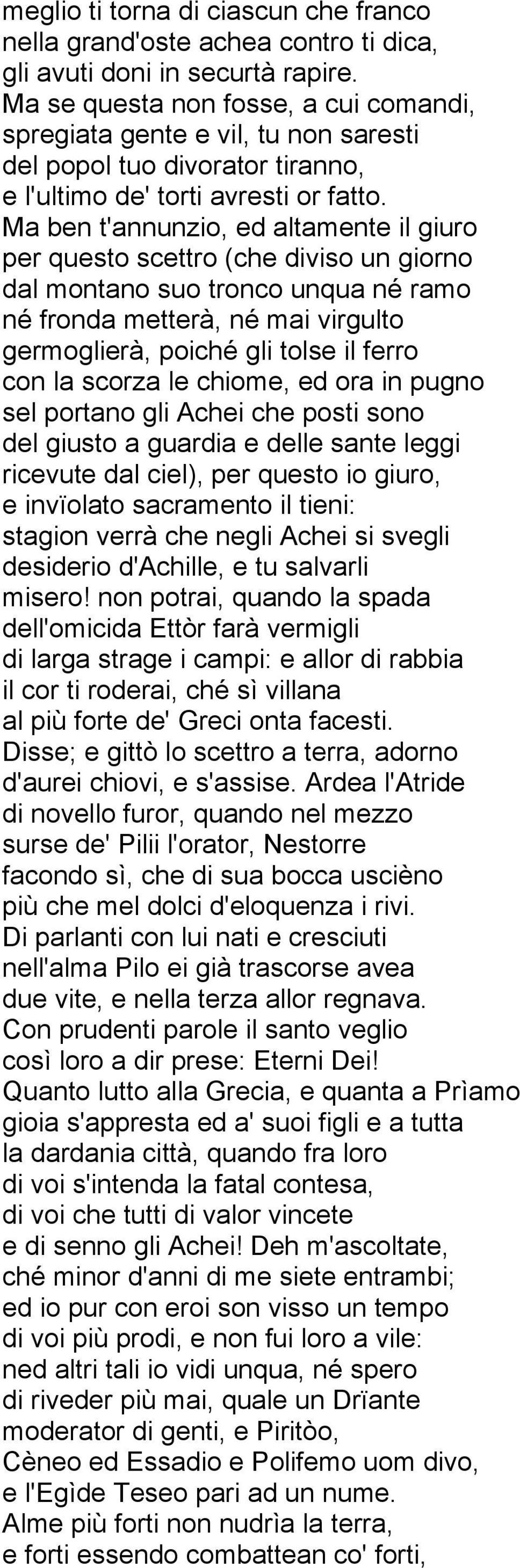 Ma ben t'annunzio, ed altamente il giuro per questo scettro (che diviso un giorno dal montano suo tronco unqua né ramo né fronda metterà, né mai virgulto germoglierà, poiché gli tolse il ferro con la