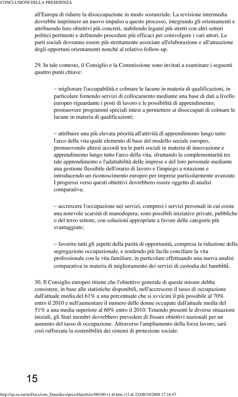 politici pertinenti e definendo procedure più efficaci per coinvolgere i vari attori.