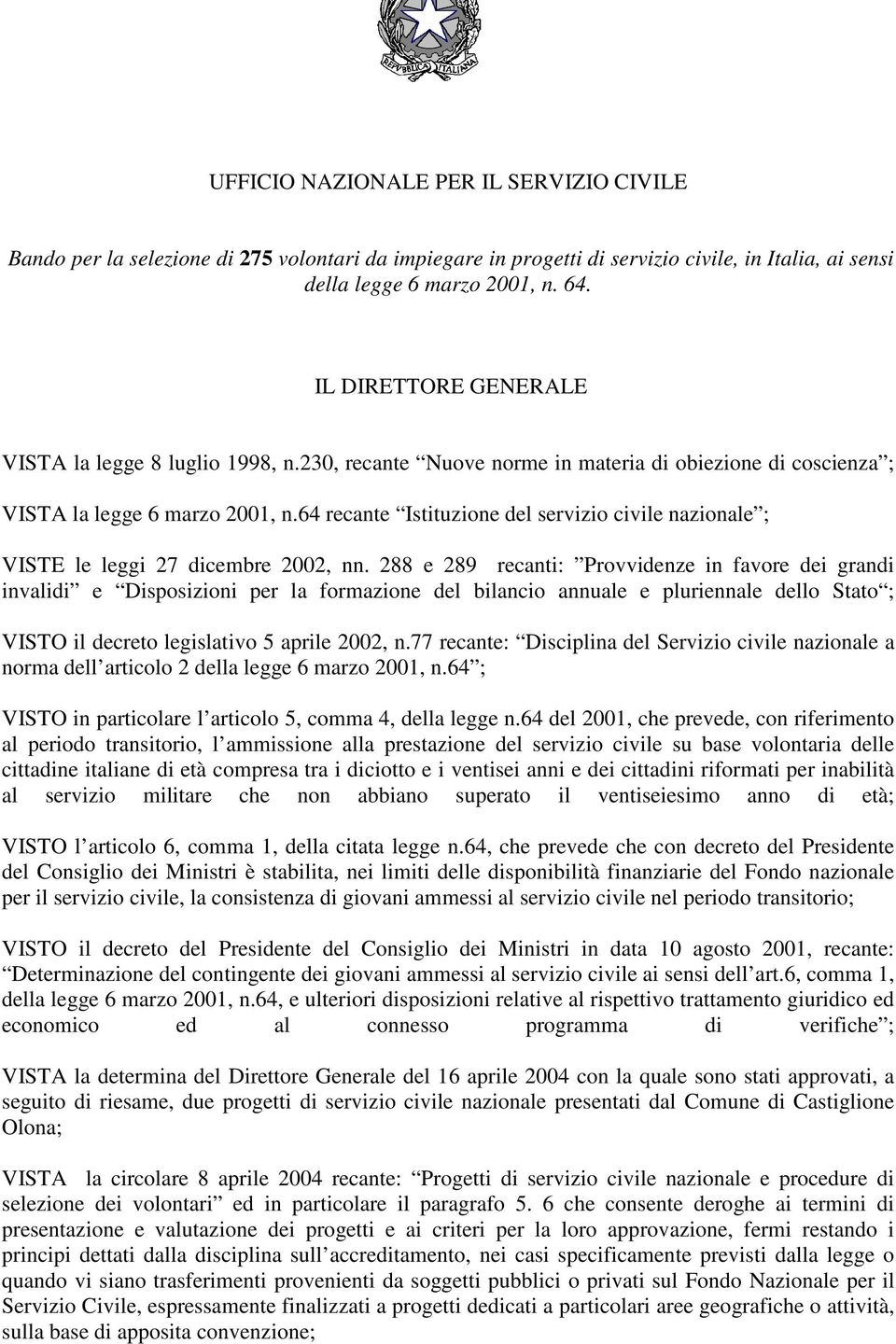 64 recante Istituzione del servizio civile nazionale ; VISTE le leggi 27 dicembre 2002, nn.