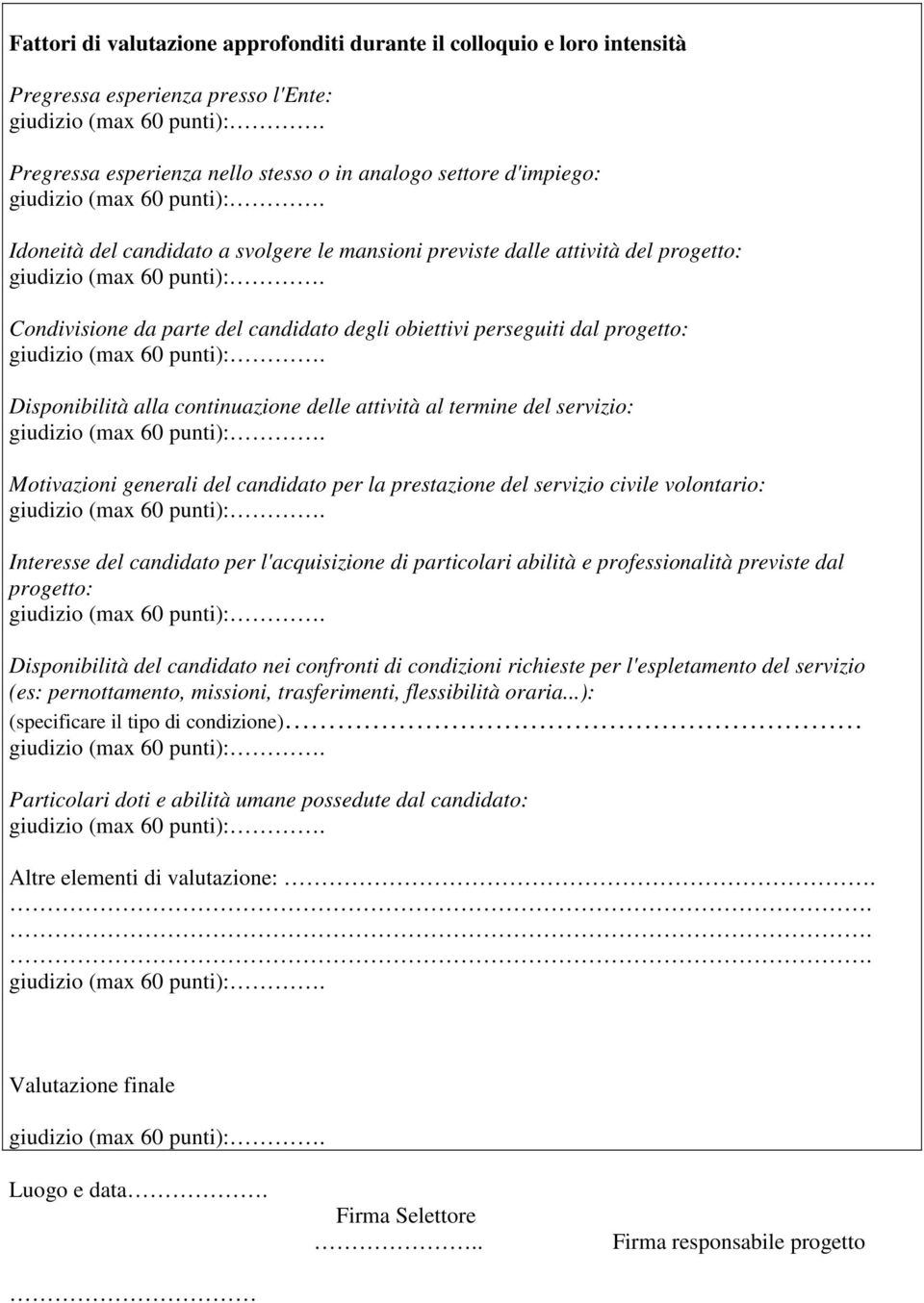 del servizio: Motivazioni generali del candidato per la prestazione del servizio civile volontario: Interesse del candidato per l'acquisizione di particolari abilità e professionalità previste dal