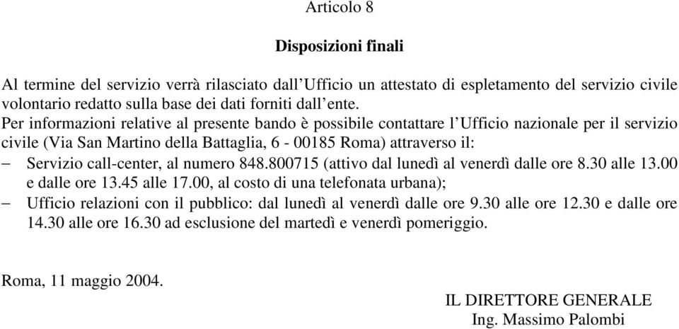 call-center, al numero 848.800715 (attivo dal lunedì al venerdì dalle ore 8.30 alle 13.00 e dalle ore 13.45 alle 17.