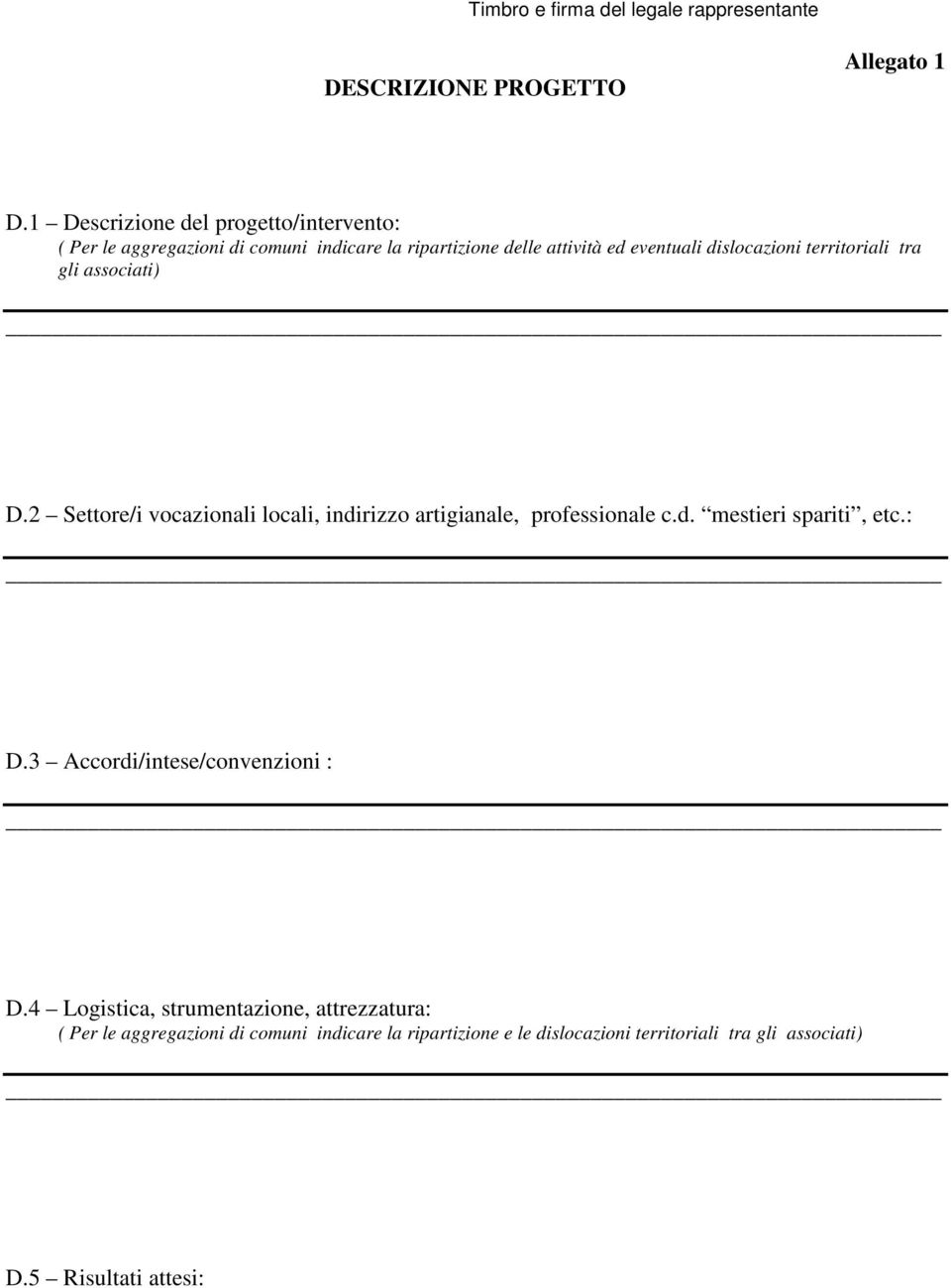 territoriali tra gli associati) D.2 Settore/i vocazionali locali, indirizzo artigianale, professionale c.d. mestieri spariti, etc.: D.