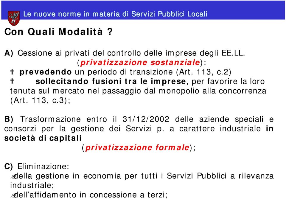 2) sollecitando fusioni tra le imprese, per favorire la loro tenuta sul mercato nel passaggio dal monopolio alla concorrenza (Art. 113, c.