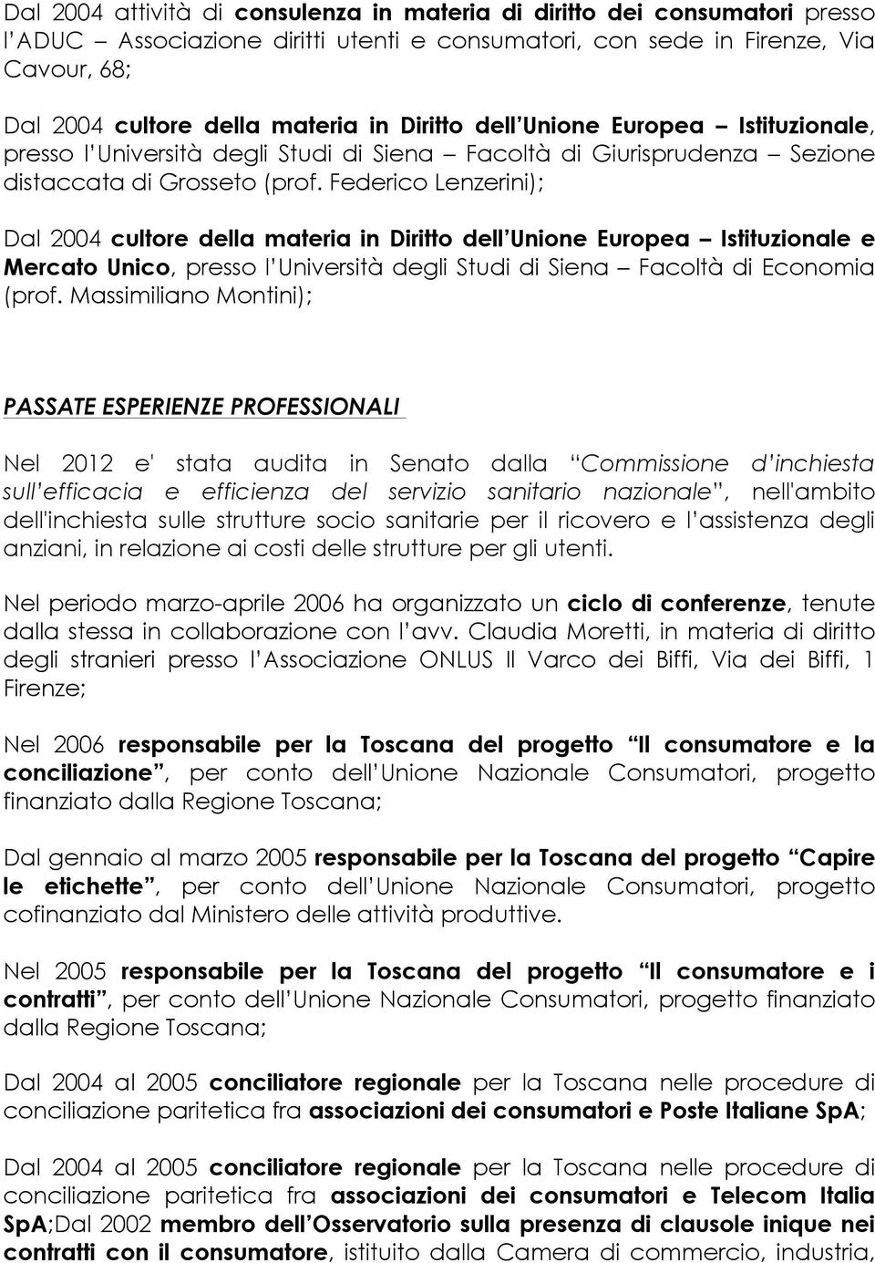 Federico Lenzerini); Dal 2004 cultore della materia in Diritto dell Unione Europea Istituzionale e Mercato Unico, presso l Università degli Studi di Siena Facoltà di Economia (prof.