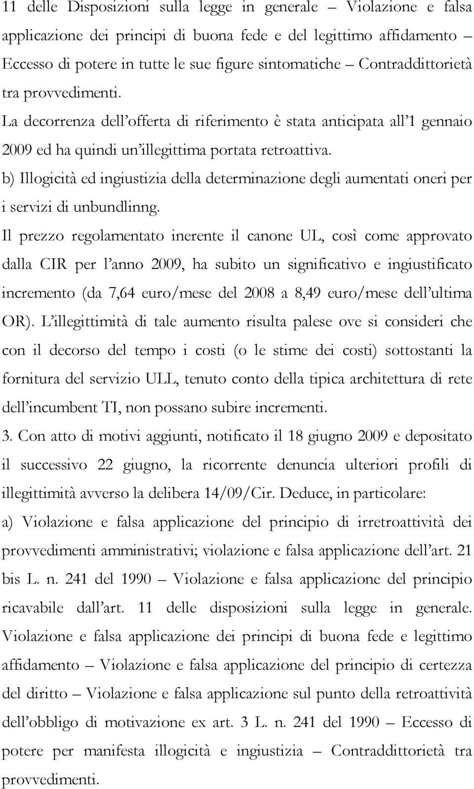 b) Illogicità ed ingiustizia della determinazione degli aumentati oneri per i servizi di unbundlinng.