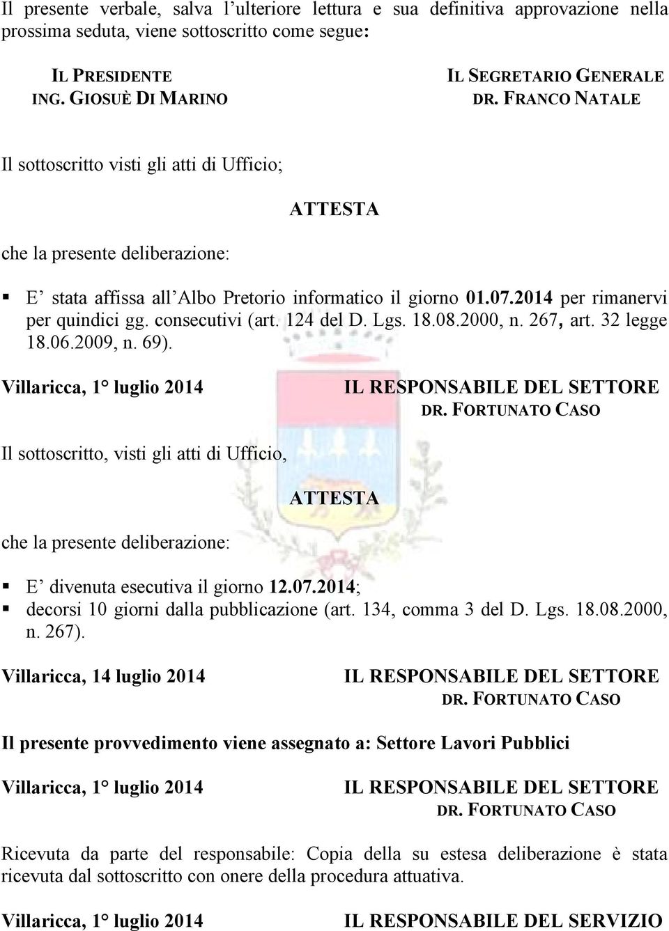 consecutivi (art. 124 del D. Lgs. 18.08.2000, n. 267, art. 32 legge 18.06.2009, n. 69).