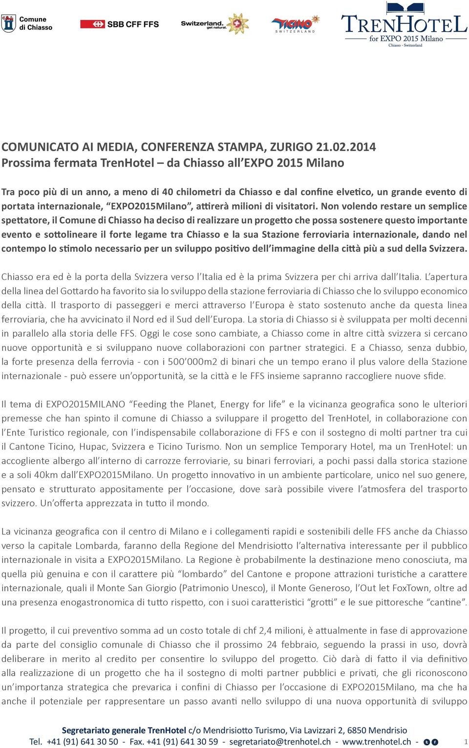 Non volendo restare un semplice spettatore, il Comune di Chiasso ha deciso di realizzare un progetto che possa sostenere questo importante evento e sottolineare il forte legame tra Chiasso e la sua