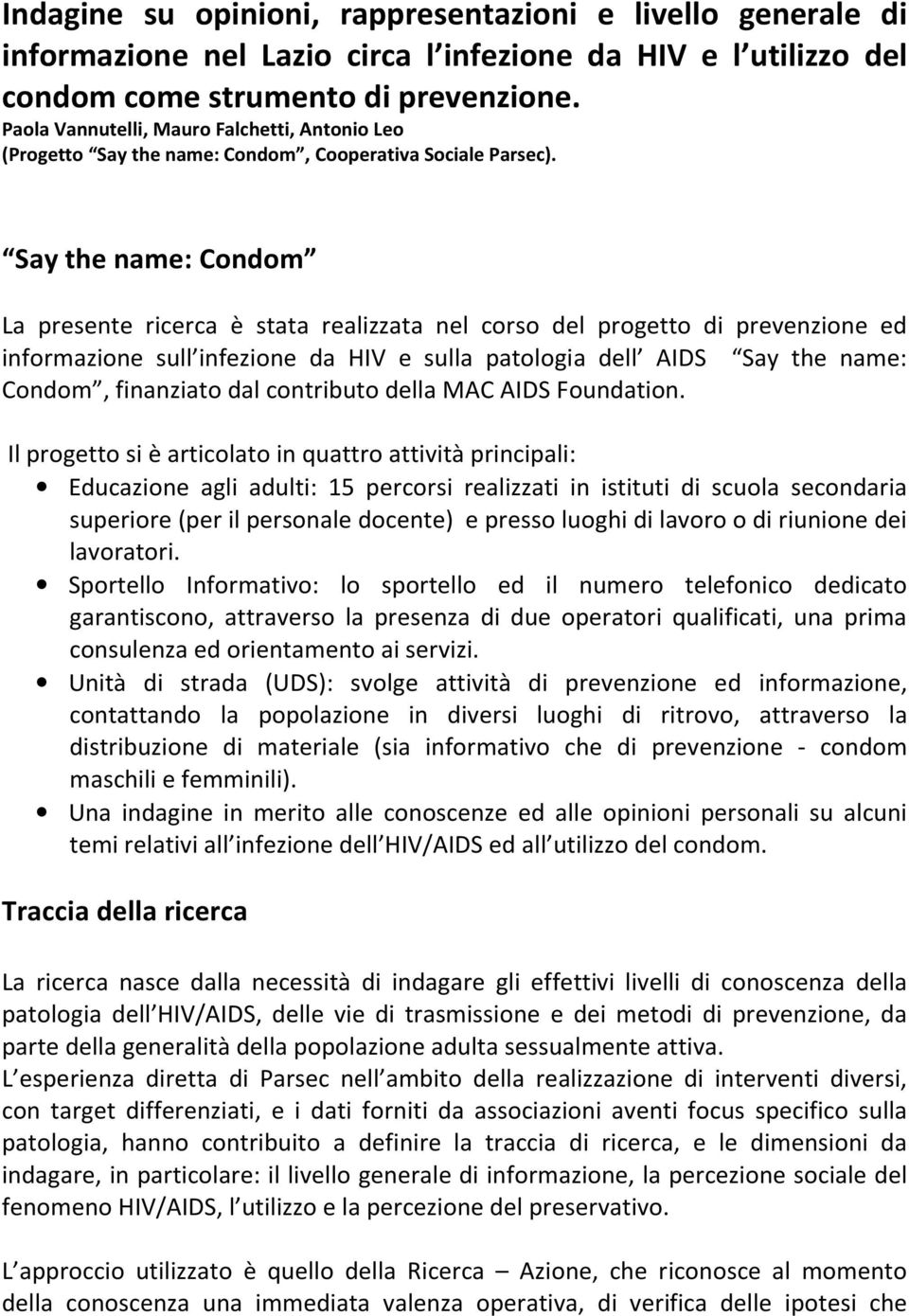 Say the name: Condom La presente ricerca è stata realizzata nel corso del progetto di prevenzione ed informazione sull infezione da HIV e sulla patologia dell AIDS Say the name: Condom, finanziato