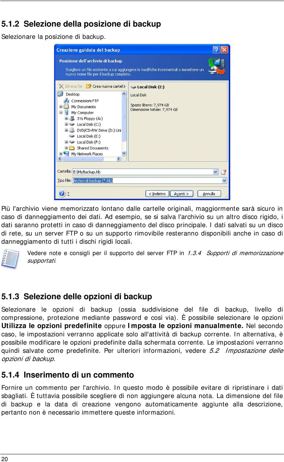 Ad esempio, se si salva l'archivio su un altro disco rigido, i dati saranno protetti in caso di danneggiamento del disco principale.