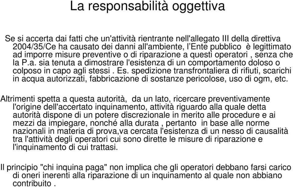 spedizione transfrontaliera di rifiuti, scarichi in acqua autorizzati, fabbricazione di sostanze pericolose, uso di ogm, etc.