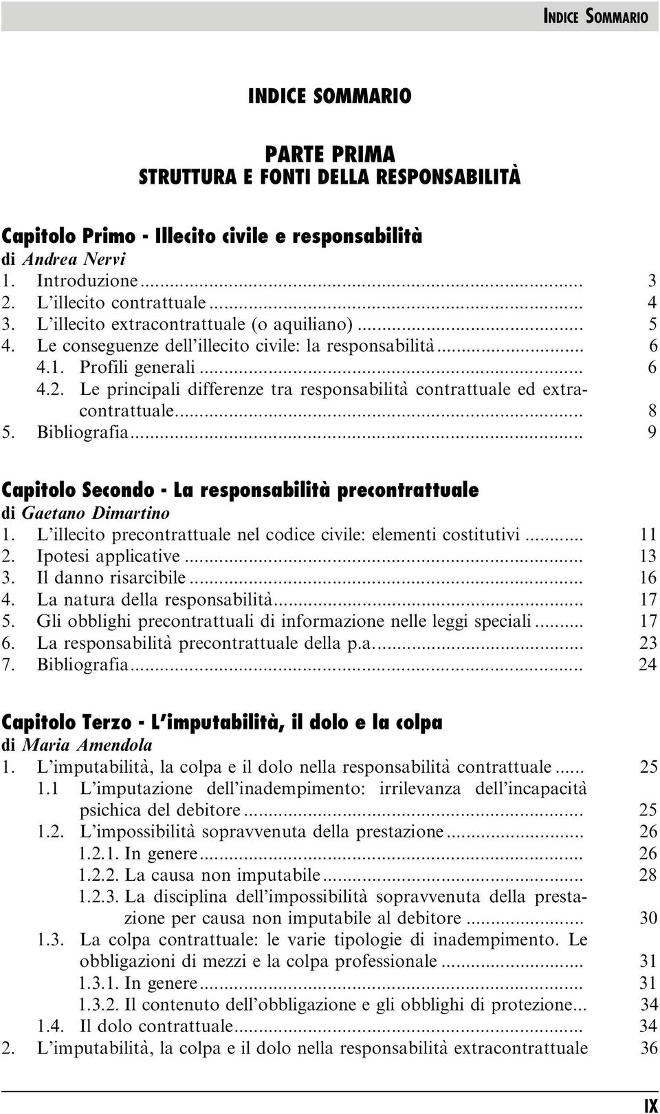 Le principali differenze tra responsabilita` contrattuale ed extracontrattuale... 8 5. Bibliografia... 9 Capitolo Secondo - La responsabilità precontrattuale di Gaetano Dimartino 1.