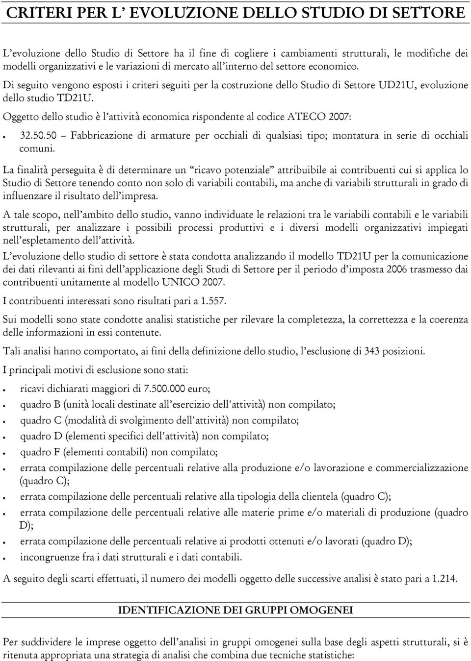 Oggetto dello studio è l attività economica rispondente al codice ATECO 2007: 32.50.50 Fabbricazione di armature per occhiali di qualsiasi tipo; montatura in serie di occhiali comuni.