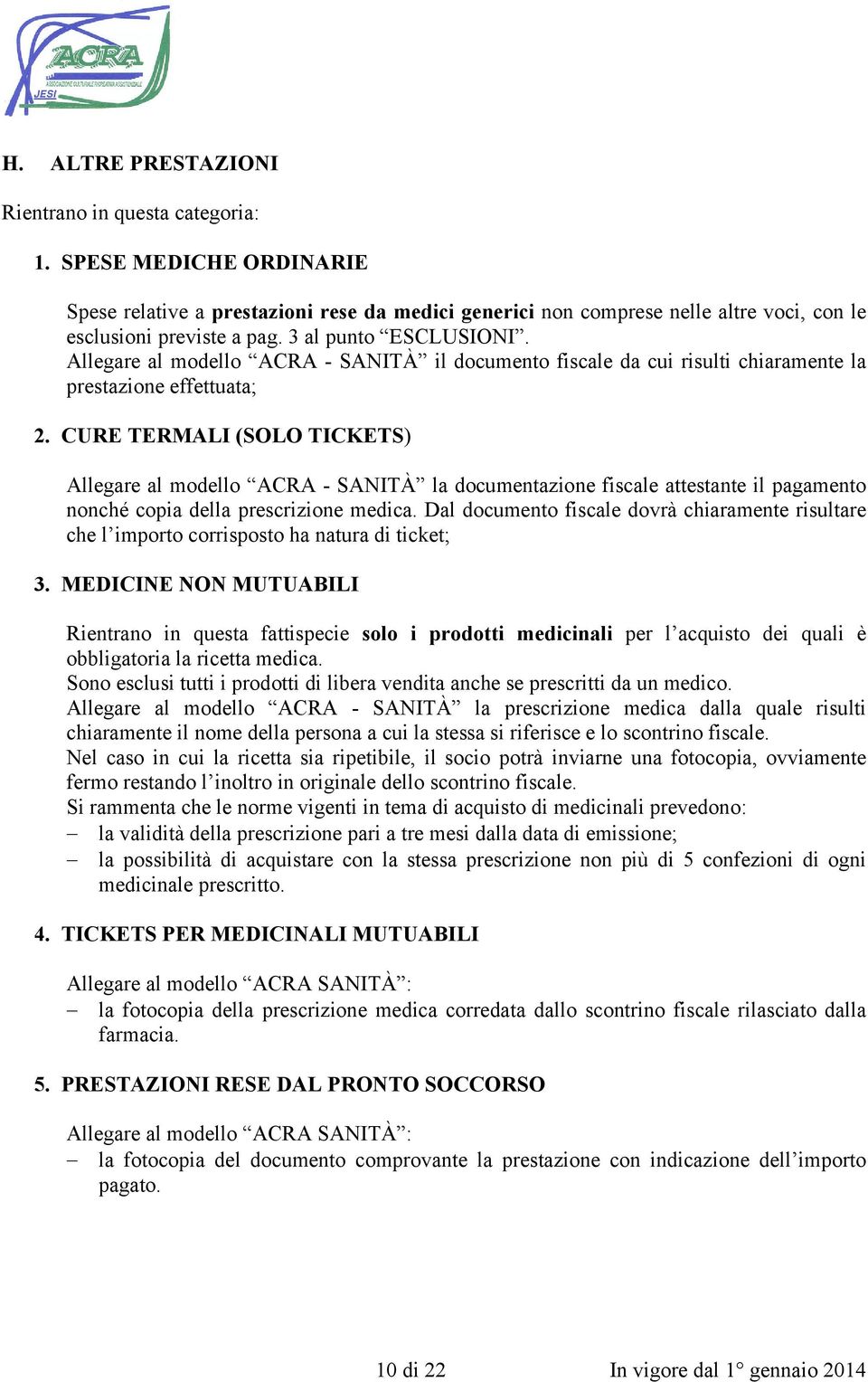 CURE TERMALI (SOLO TICKETS) Allegare al modello ACRA - SANITÀ la documentazione fiscale attestante il pagamento nonché copia della prescrizione medica.