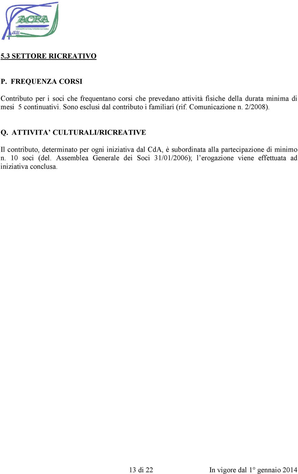 continuativi. Sono esclusi dal contributo i familiari (rif. Comunicazione n. 2/2008). Q.