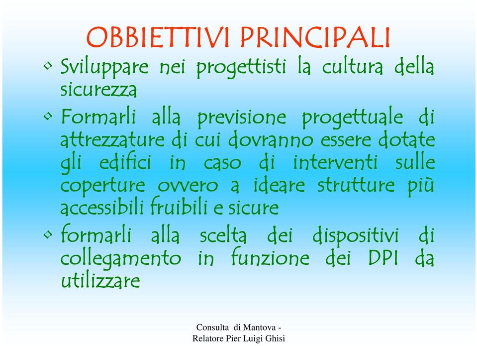 caso di interventi sulle coperture ovvero a ideare strutture più accessibili fruibili e