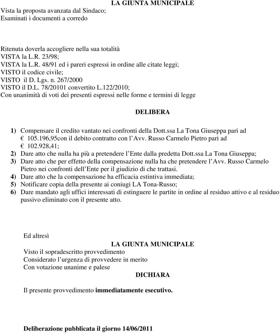 122/2010; Con unanimità di voti dei presenti espressi nelle forme e termini di legge DELIBERA 1) Compensare il credito vantato nei confronti della Dott.ssa La Tona Giuseppa pari ad 105.