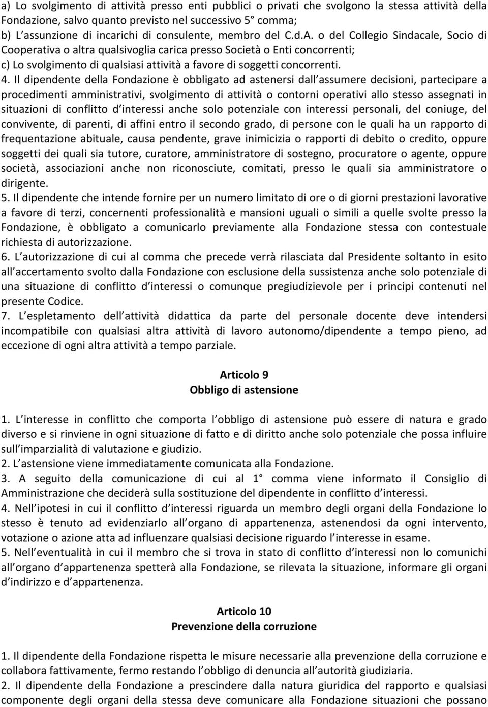 o del Collegio Sindacale, Socio di Cooperativa o altra qualsivoglia carica presso Società o Enti concorrenti; c) Lo svolgimento di qualsiasi attività a favore di soggetti concorrenti. 4.