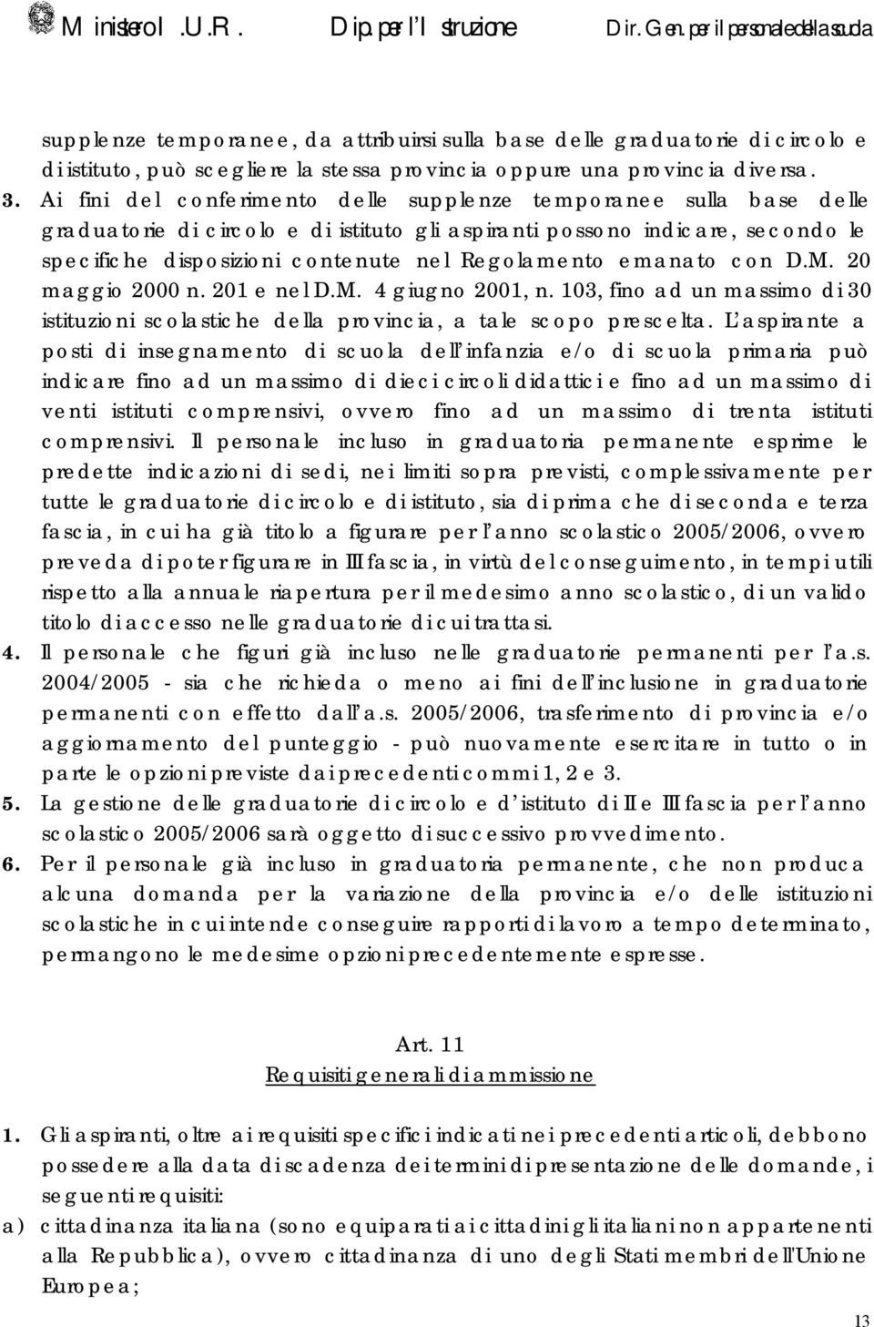 emanato con D.M. 20 maggio 2000 n. 201 e nel D.M. 4 giugno 2001, n. 103, fino ad un massimo di 30 istituzioni scolastiche della provincia, a tale scopo prescelta.