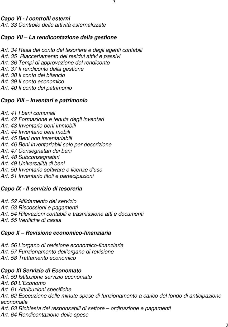 40 Il conto del patrimonio Capo VIII Inventari e patrimonio Art. 41 I beni comunali Art. 42 Formazione e tenuta degli inventari Art. 43 Inventario beni immobili Art. 44 Inventario beni mobili Art.