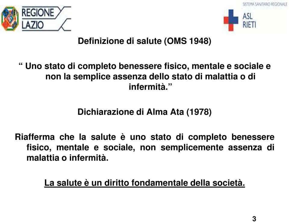 Dichiarazione di Alma Ata (1978) Riafferma che la salute è uno stato di completo benessere