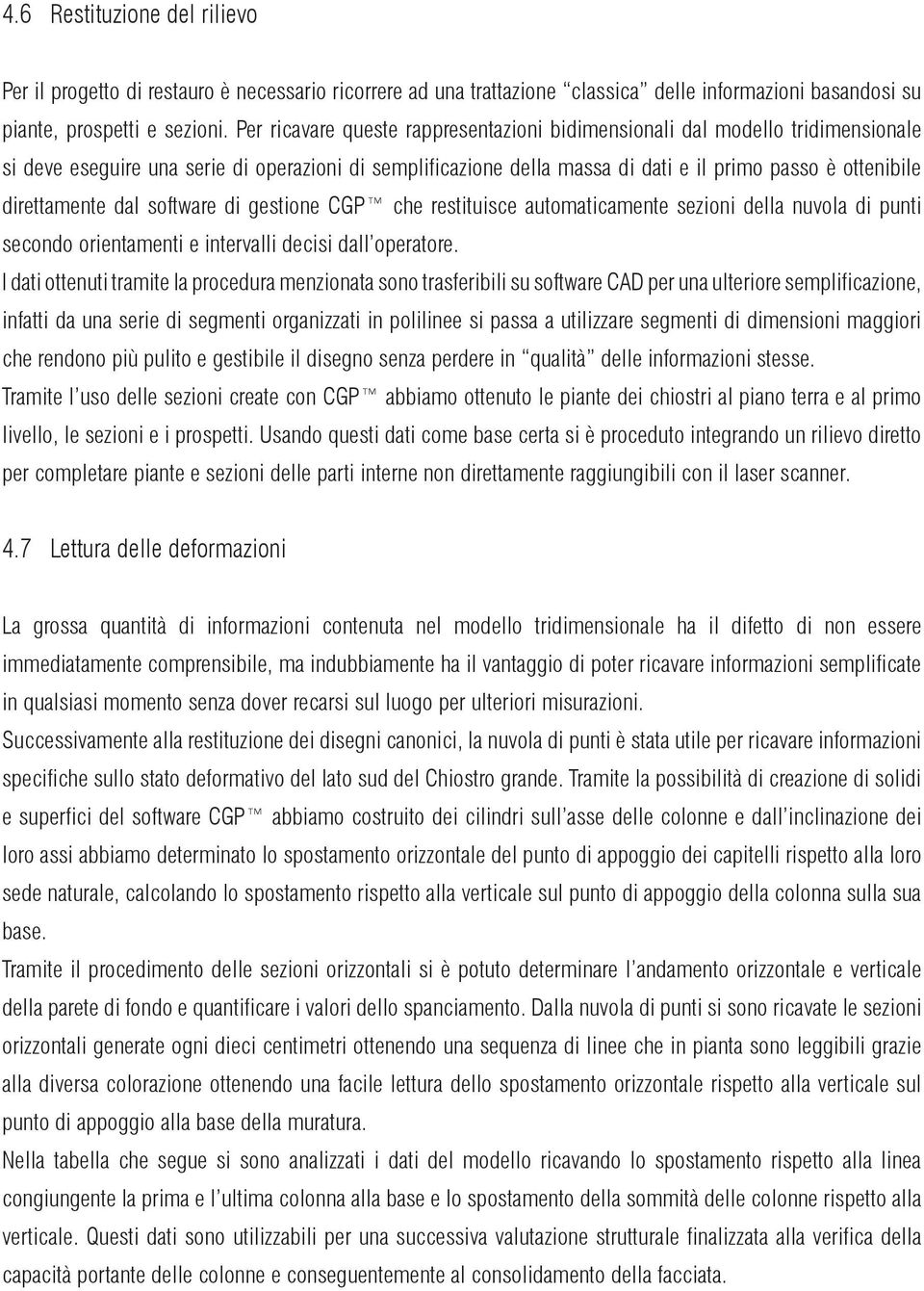 direttamente dal software di gestione CGP che restituisce automaticamente sezioni della nuvola di punti secondo orientamenti e intervalli decisi dall operatore.