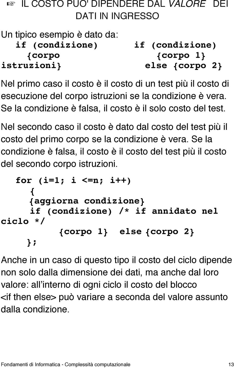 Nel secondo caso il costo è dato dal costo del test più il costo del primo corpo se la condizione è vera.