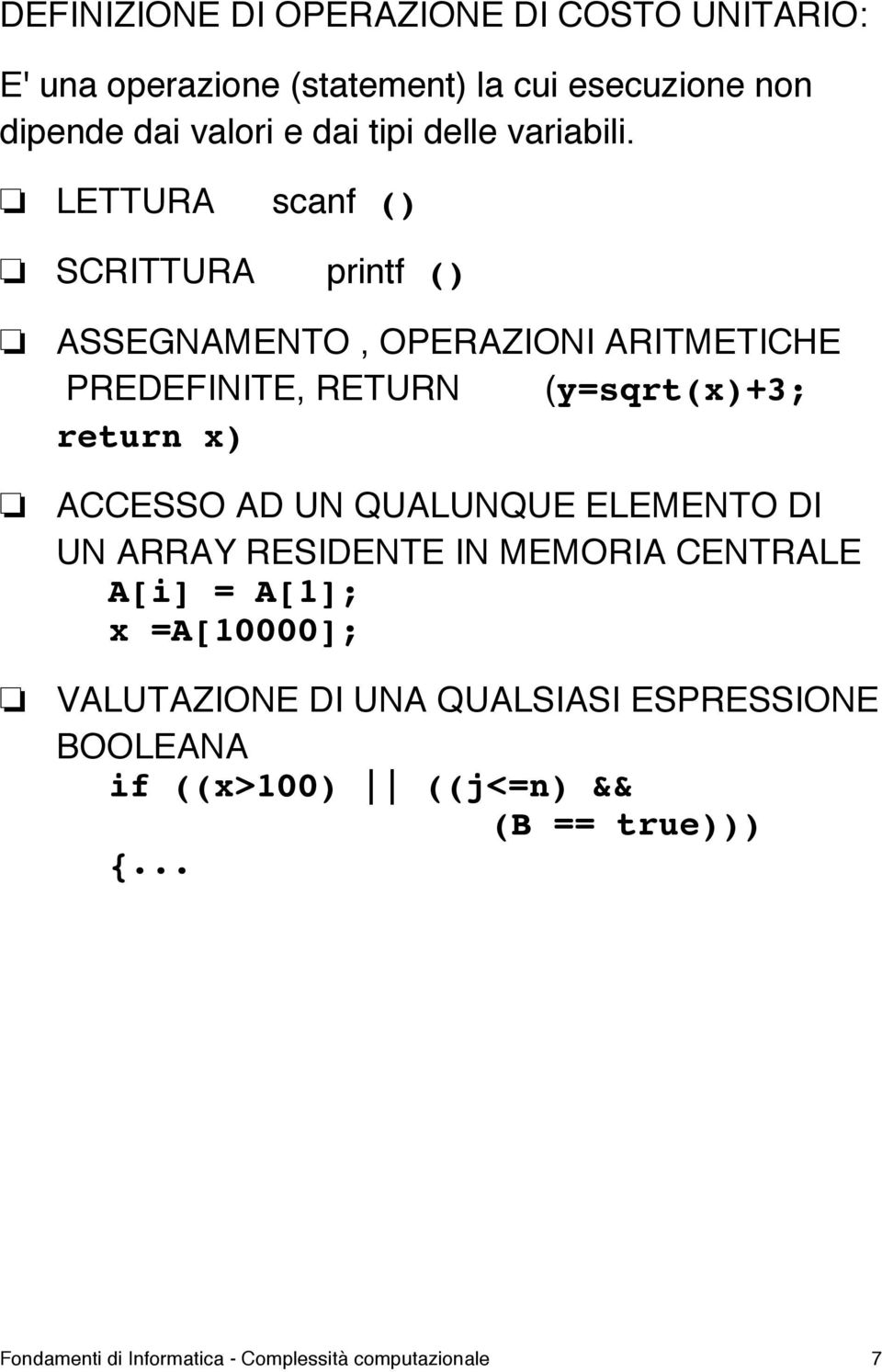LETTURA scanf () SCRITTURA printf () ASSEGNAMENTO, OPERAZIONI ARITMETICHE PREDEFINITE, RETURN (y=sqrt(x)+3; return x) ACCESSO