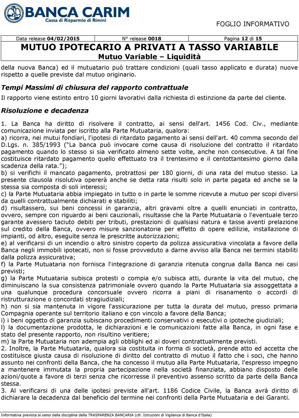 La Banca ha diritto di risolvere il contratto, ai sensi dell'art. 1456 Cod. Civ.