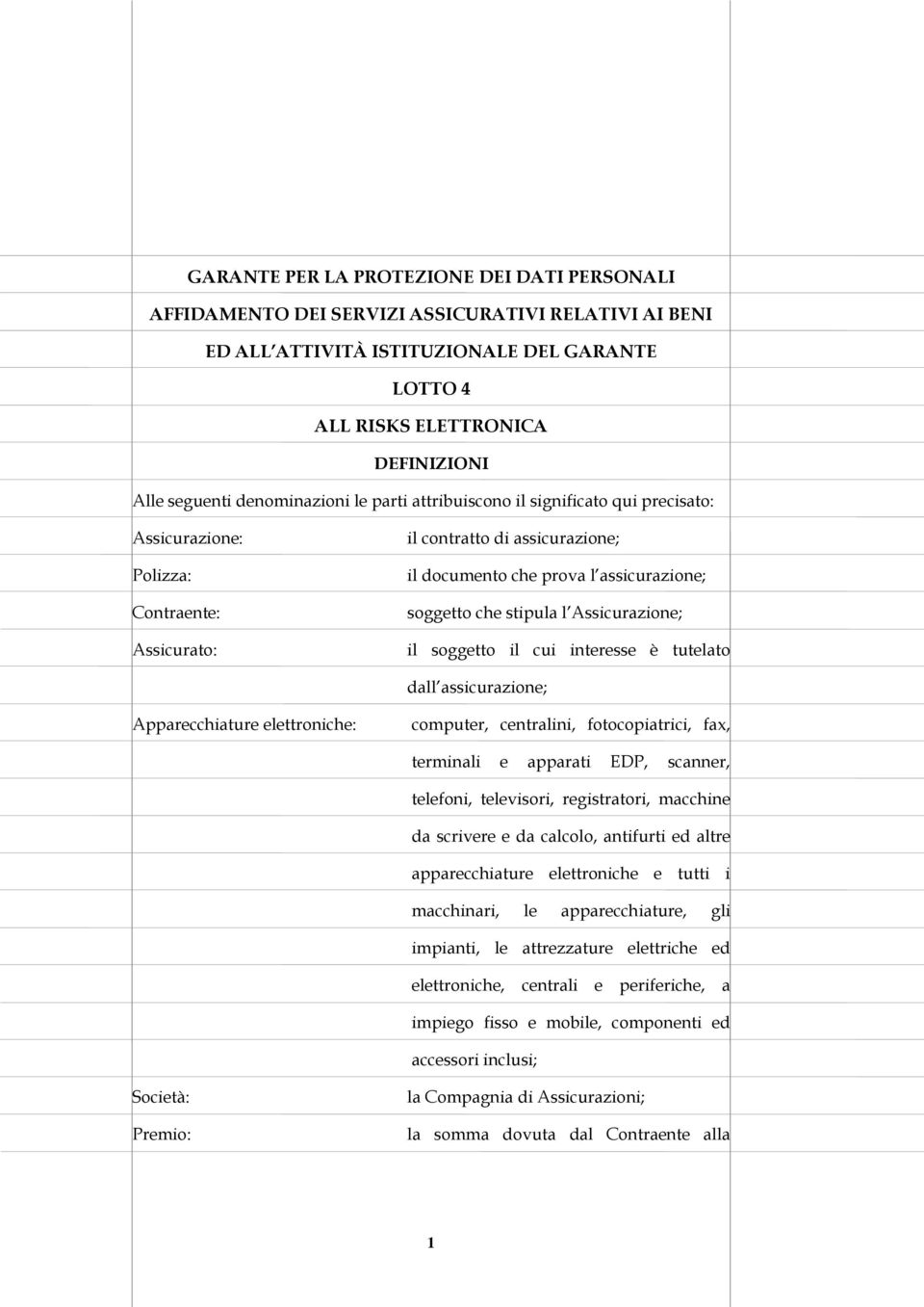 stipula l Assicurazione; il soggetto il cui interesse è tutelato dall assicurazione; Apparecchiature elettroniche: computer, centralini, fotocopiatrici, fax, terminali e apparati EDP, scanner,